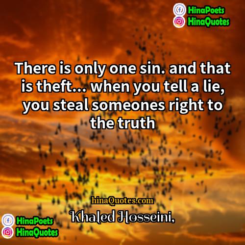 Khaled Hosseini Quotes | There is only one sin. and that
